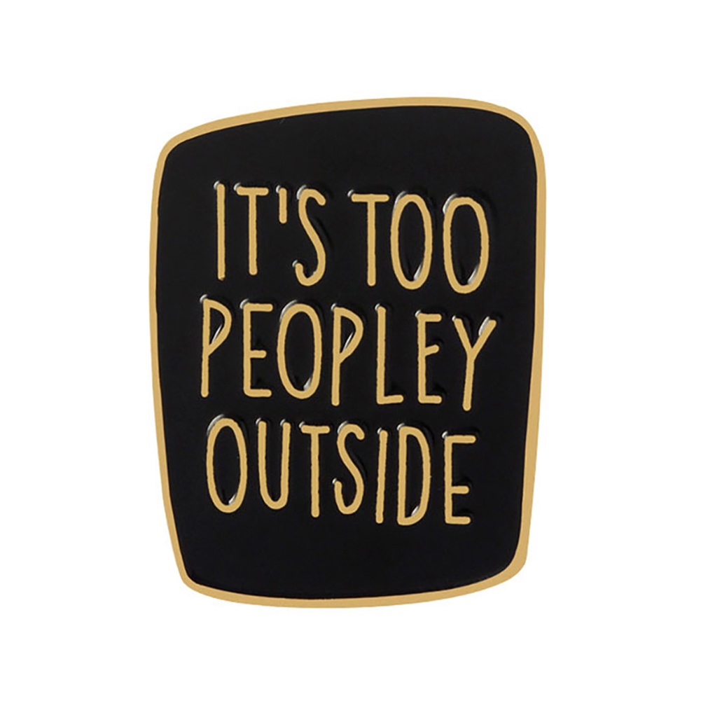Ghim cài áo túi xách bẻ cong khắc chữ IT'S TOO PEOPLEY OUTSIDE độc đáo cho nam và nữ