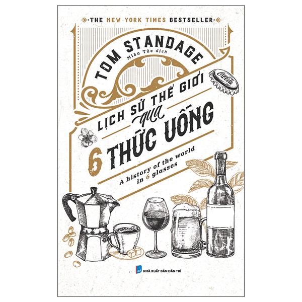 Sách - Lịch Sử Thế Giới Qua 6 Thức Uống - A History Of The World In 6 Glasses