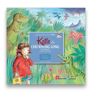 SÁCH - Những cuộc phiêu lưu kỳ thú của Katie - Katie và những chú khủng long