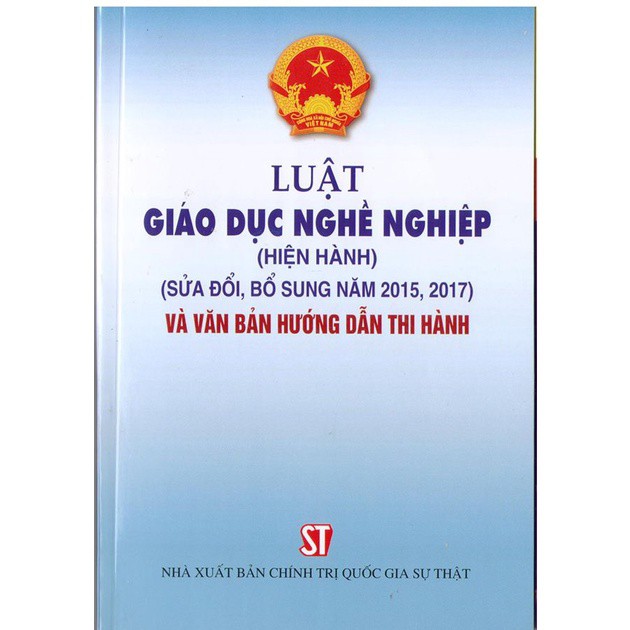 Luật Giáo Dục Nghề Nghiệp (Hiện Hành) (Sửa Đổi, Bổ Sung Năm 2015, 2017) Và Văn Bản Hướng Dẫn Thi Hành