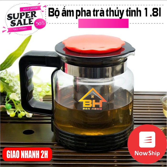 Bình pha trà ấm pha chè thủy tinh 1.8L Có lưới lọc
