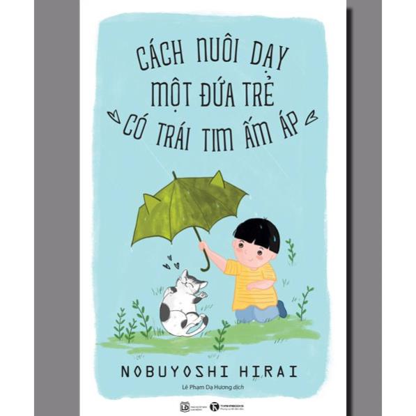 Sách - Cách Nuôi Dạy Một Đứa Trẻ Có Trái Tim Ấm Áp - Thái Hà Books
