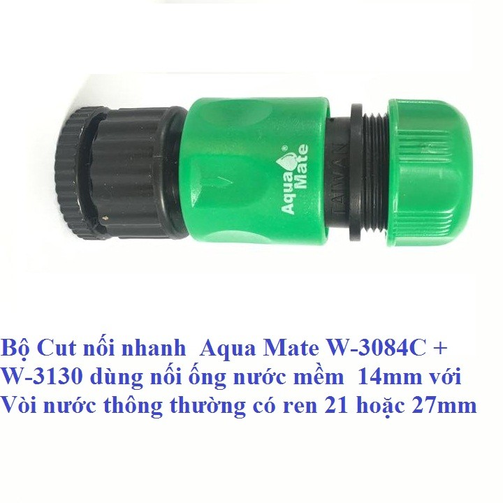 Bộ Cut nối nhanh Aqua Mate W-3084C + W-3130 dùng nối ống nước mềm 14mm với Vòi nước thông thường có ren 21 hoặc 27mm