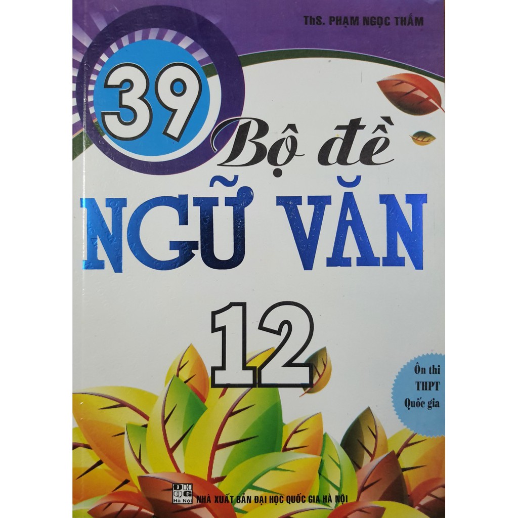 Sách - 39 BỘ ĐỂ NGỮ VĂN 12 ôn thi THPT Quốc Gia
