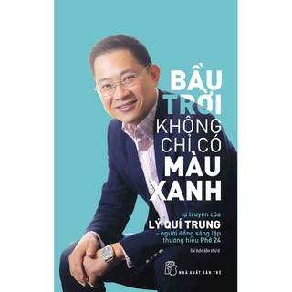 Sách - Bầu Trời Không Chỉ Có Màu Xanh: Tự Truyện Của Lý Quí Trung - Người Đồng Sáng Lập Thương Hiệu Phở 24 - NXB Trẻ