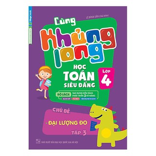 Cùng Khủng Long Học Toán Siêu Đẳng Lớp 4 (Tập 1, 2, 3, 4)
