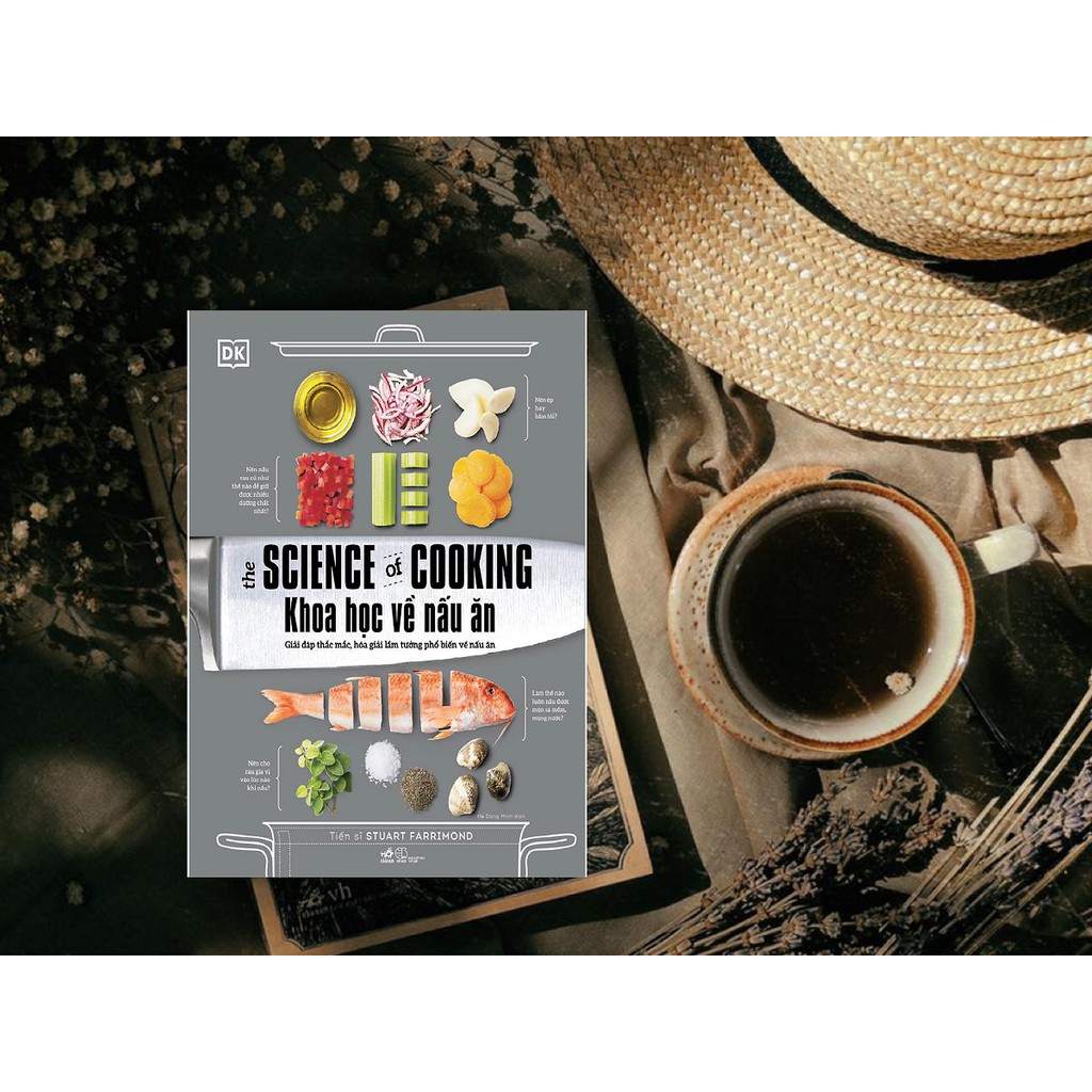 Sách - Khoa Học Về Nấu Ăn - The Science Of Cooking: Giải Đáp Thắc Mắc, Hoá Giải Lầm Tưởng Phổ Biến Về Nấu Ăn