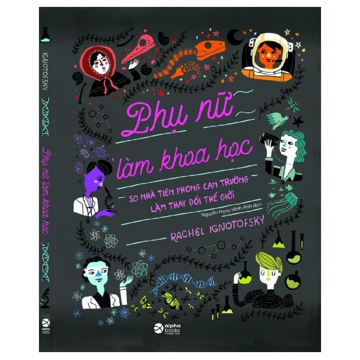 Sách - Phụ Nữ Làm Khoa Học: 50 Nhà Tiên Phong Can Trường Làm Thay Đổi Thế Giới - AlphaBooks