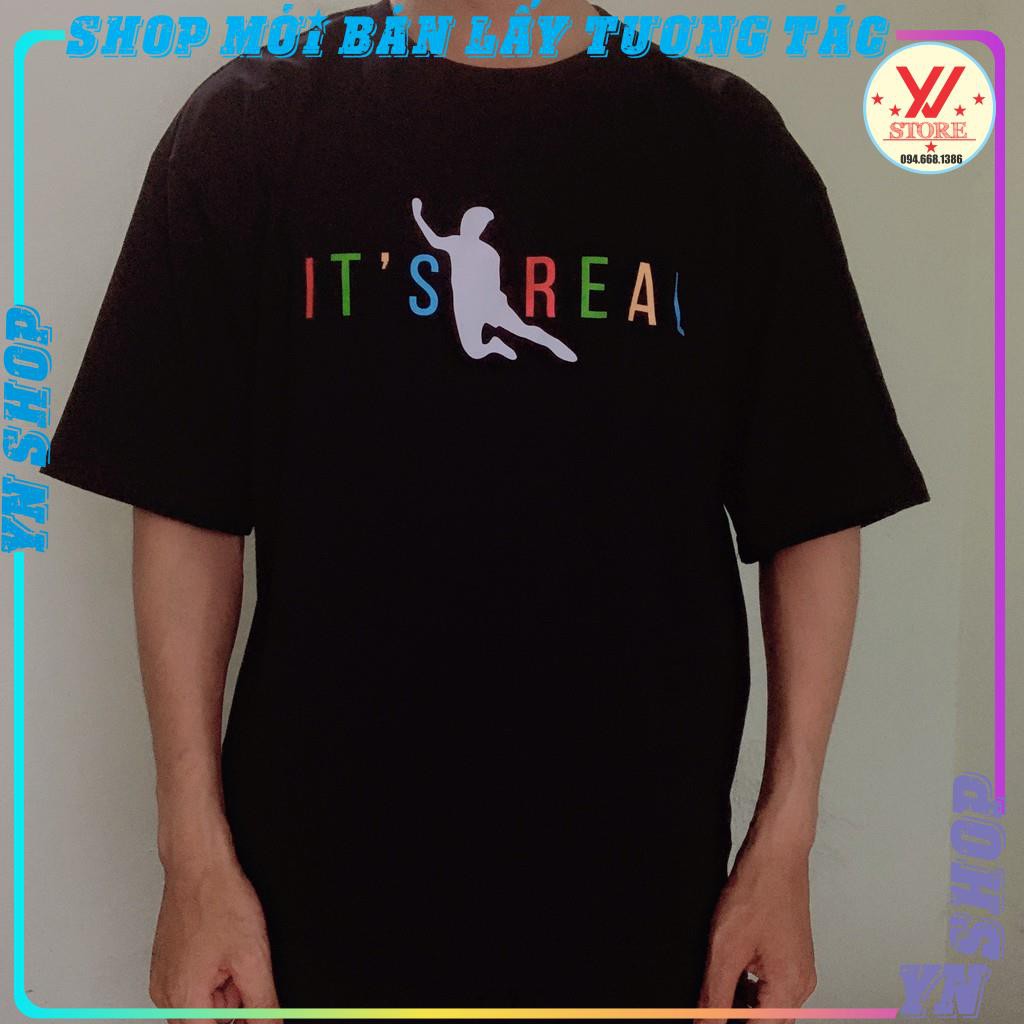 Áo thun tay lỡ Văn Toàn It’s Real Tee ,áo phông nam nữ unisex form rộng-YNSHOP hot trend