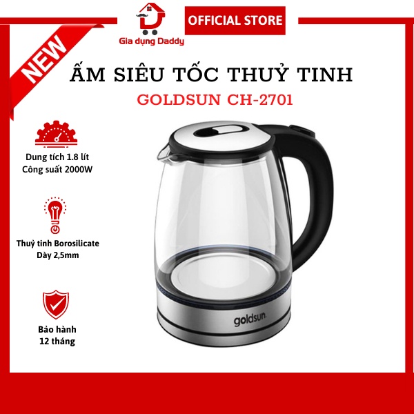 Ấm siêu tốc thuỷ tinh Goldsun CH2701 Dung tích 1.8L Công suất 2000W, Đun sôi nhanh, Dùng cho 5 người, Bảo hành 12 tháng