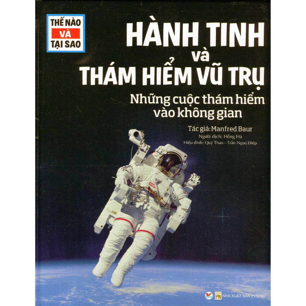 Sách - Thế Nào Và Tại Sao - Hành Tinh Và Thám Hiểm Vũ Trụ - Những Cuộc Thám Hiểm Vào Không Gian