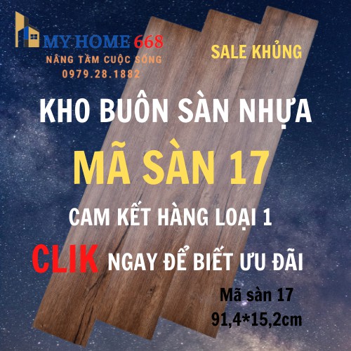 Sàn nhựa giả gỗ mã 17 hot hit nhất thị trường, keo sẵn tự dán, cam kết hàng chuẩn hàng loại 1, dày 2cm, tại Hà Nội