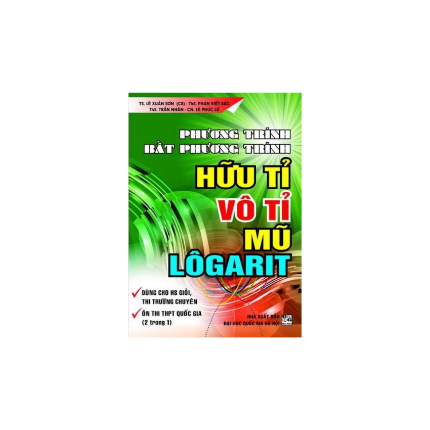 Sách - Phương Trình , Bất Phương Trình Hữu Tỉ , Vô Tỉ , Mũ Lôgarit
