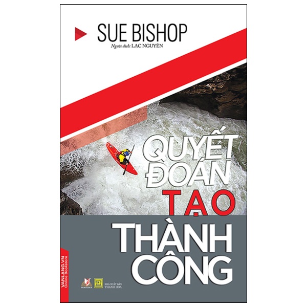 Sách - Quyết Đoán Tạo Thành Công (Sue Bishop- Văn Lang)