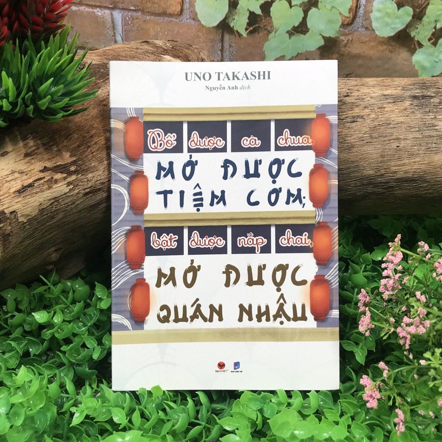 Sách - Bổ được cà chua, Mở được tiệm cơm; Bật được nắp chai, Mở được quán nhậu - Takasi Uno