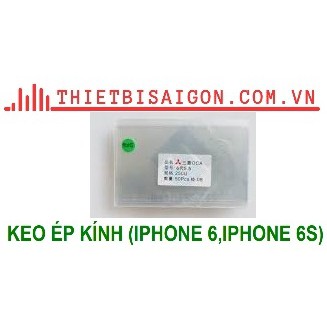 KEO ÉP KÍNH IPHONE 6 [ KEO CHẤT LƯỢNG ]