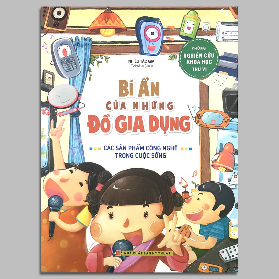 Sách - Phòng Nghiên Cứu Khoa Học Thú Vị - Bí Ẩn Của Những Đồ Gia Dụng - Các Sản Phẩm Công Nghệ Trong Cuộc Sống