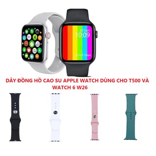 Dây đồng hồ thông minh W26 WATCH 6 VÀ T500 - dây cao su apple watch