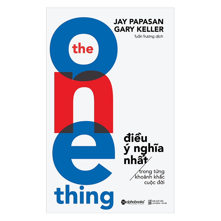 [ Sách ] The One Thing - Điều Ý Nghĩa Nhất Trong Từng Khoảnh Khắc Cuộc Đời (Tái Bản 2018)