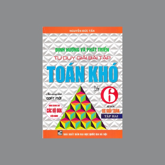 Sách - Định Hướng Và Phát Triển Tư Duy Giải Bài Tập Toán Khó Lớp 6 - Tập 2 (Dùng Cho Các Bộ SGK Hiện Hành)