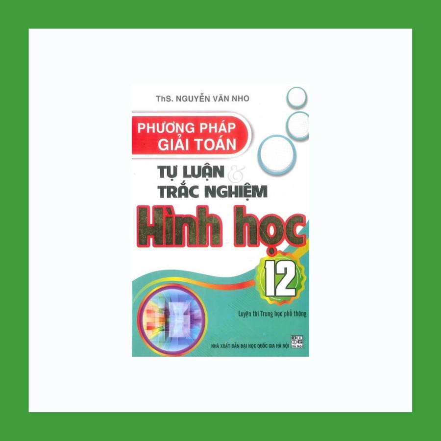 Sách - Phương Pháp Giải Toán Tự Luận Và Trắc Nghiệm Hình Học 12
