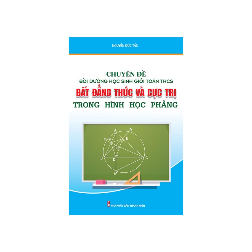 Sách - Chuyên Đề Bồi Dưỡng Học Sinh Giỏi Toán THCS Bất Đẳng Thức Cực Trị Trong Hình Học