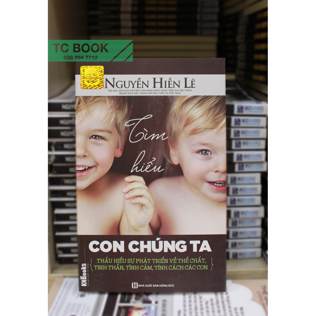 Sách Tìm Hiểu Con Chúng Ta - Thấu Hiểu Sự Phát Triển Về Thể Chất, Tinh Thần, Tình Cảm, Tính Cách Các Con