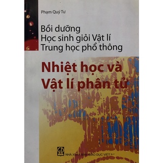 Sách - Bồi dưỡng học sinh giỏi Vật lí Trung học phổ thông Nhiệt học và Vật lí phân tử