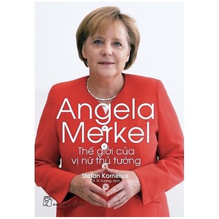 Sách - Angela Merkel - Thế Giới Của Vị Nữ Thủ Tướng