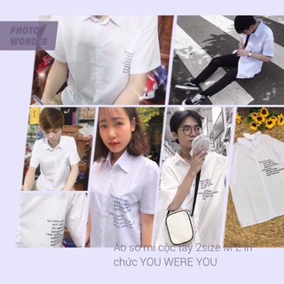 [ HOT ] Áo sơ mi cộc tay in chữ YOU WERE YOU ( kèm ảnh video thật ) . .