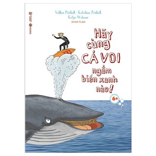 [HÀ NỘI] - Sách - Hãy Cùng Cá Voi Ngắm Biển Xanh Nào! 6+