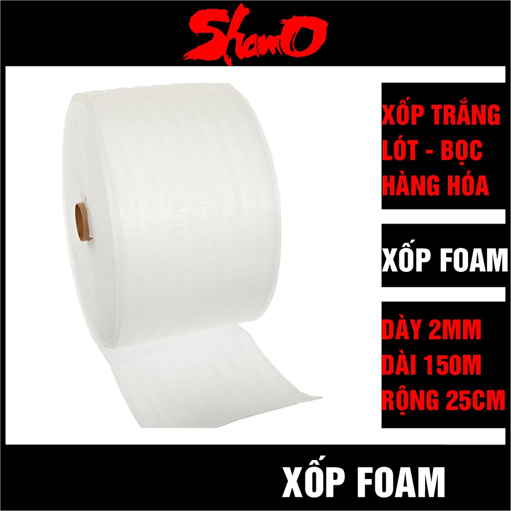 [Cuộn 150m x 25cm] Xốp trắng 2mm lót bọc và chống sốc hàng hóa, tránh va đập đồ thủy tinh, gốm sứ, bình hoa