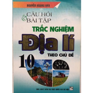 Sách - Câu hỏi và bài tập Trắc nghiệm Địa lí 10 theo chủ đề
