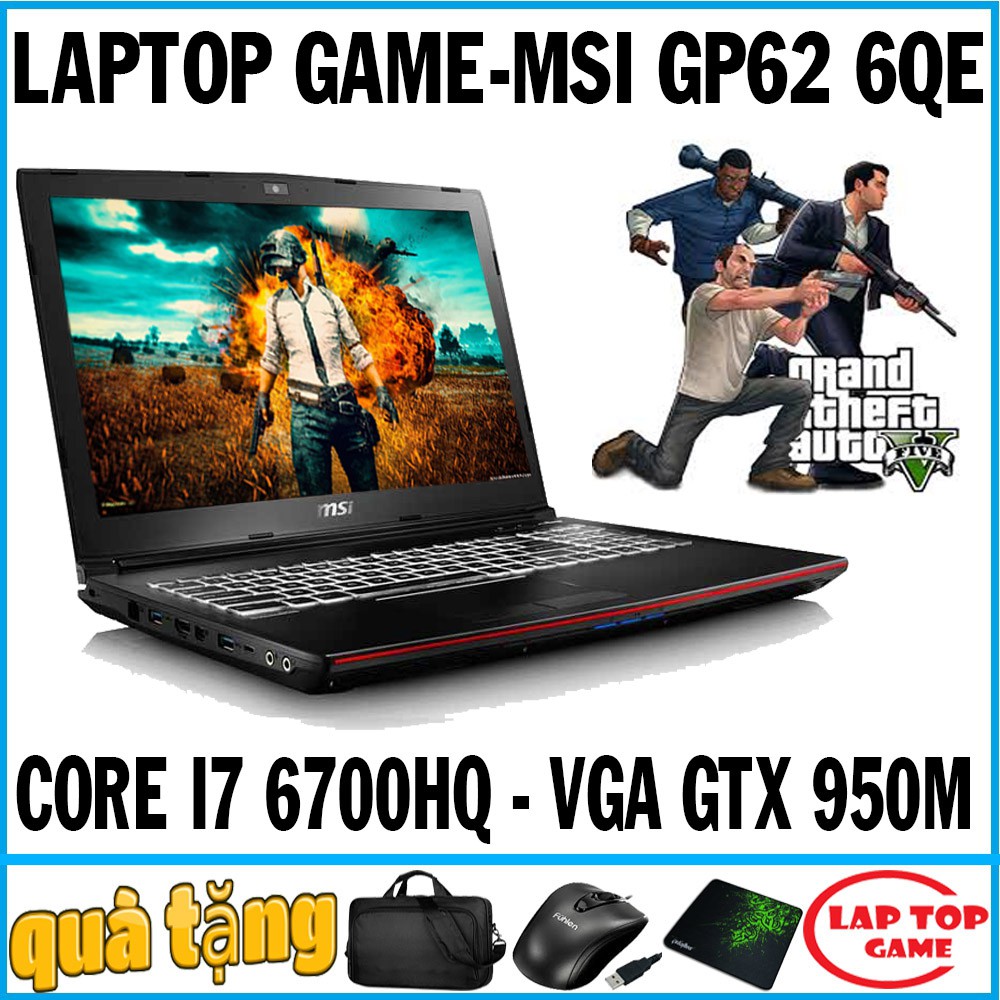 LAPTOP GAMING MSI GP62 6QE Core i7-6700HQ, RAM 8G,SSD128+ HDD 1TB, GTX 950 4G,15.6 inch FHD,laptop cũ chơi game | WebRaoVat - webraovat.net.vn