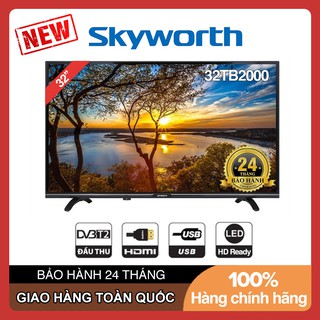 Tivi Led Skyworth 32 inch HD - Model 32TB2000 HD Ready, DVB-T2, Tivi Giá Rẻ - Bảo Hành 2 Năm