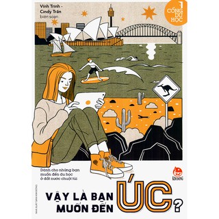 Cổng Du Học - Vậy Là Bạn Muốn Đến Úc
