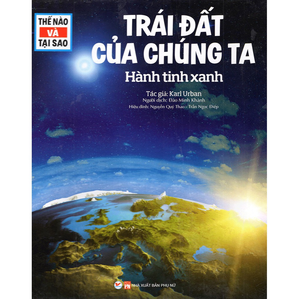 [ Sách ] Thế Nào Và Tại Sao - Trái Đất Của Chúng Ta - Hành Tinh Xanh