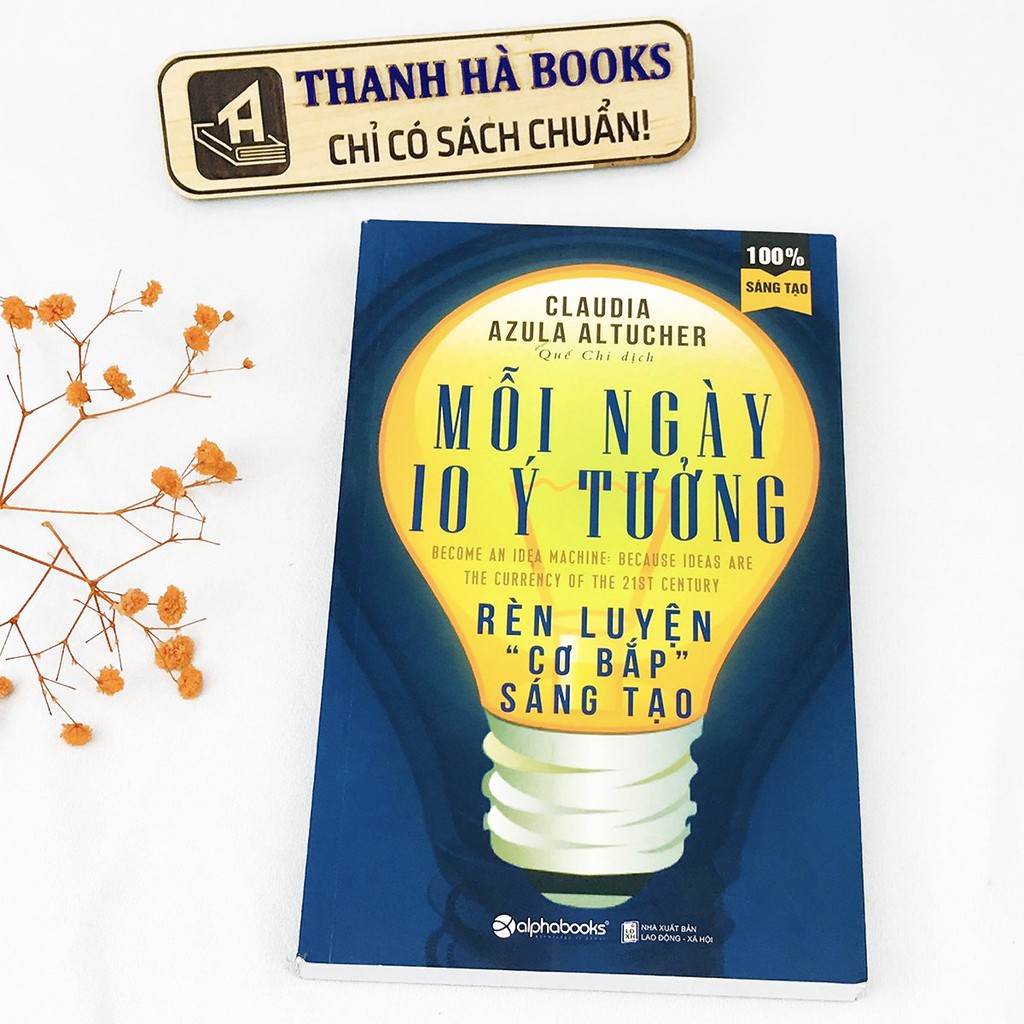 Sách - Mỗi Ngày 10 ý Tưởng - Rèn Luyện "Cơ Bắp" Sáng Tạo - Claudia Azula Altucher - Thanh Hà Books