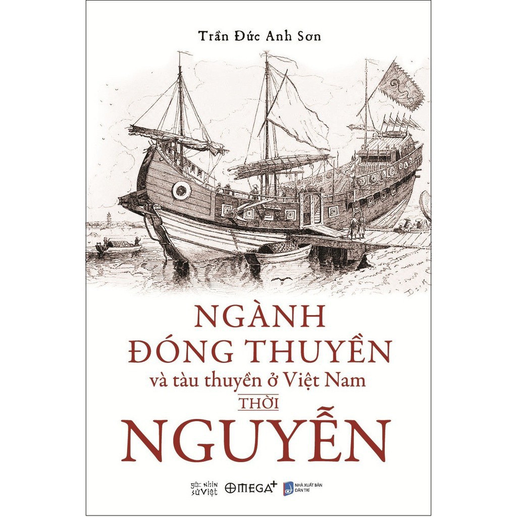 Sách Lịch Sử - Ngành đóng thuyền và tàu thuyền ở Việt Nam thời Nguyễn [AlphaBooks]