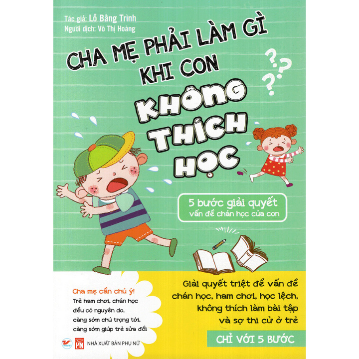 Sách - Cha Mẹ Phải Làm Gì Khi Con Không Thích Học - 5 Bước Giải Quyết Vấn Đề Chán Học Của Con