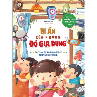 Sách - phòng nghiên cứu khoa học thú vị - bí ẩn của những đồ gia dụng: các sản phẩm công nghệ trong cuộc sống