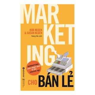 Sách - Marketing cho bán lẻ (Những ý tưởng, bài học thực tế, mẹo vặt thú vị... dành cho cửa hàng bán lẻ)