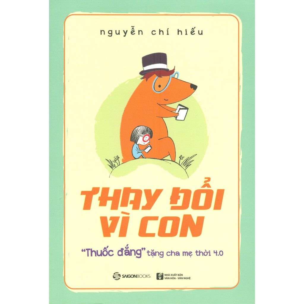 Sách - Thay đổi vì con: &quot;Thuốc đắng&quot; tặng cha mẹ thời 4.0