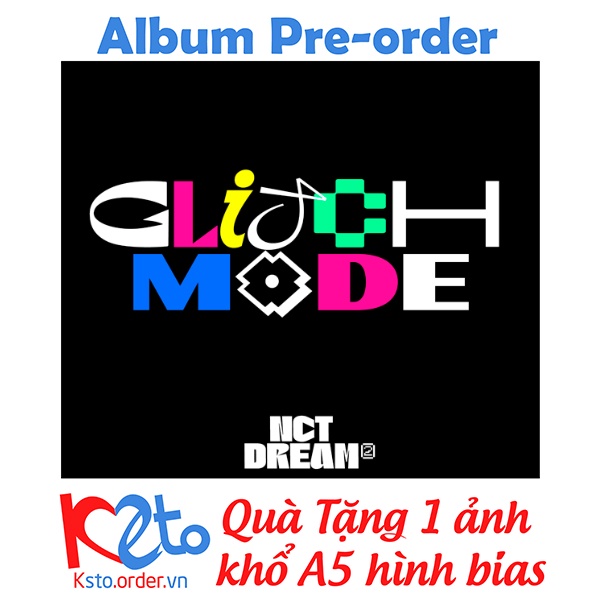 Album NCT DREAM - Glitch Mode + Quà 1 ảnh khổ A5 hình bias (ghi chú khi đặt hàng)