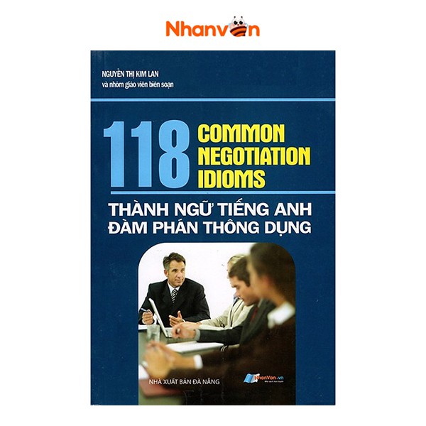 Sách - 118 Common Negotiation Idioms - Thành Ngữ Tiếng Anh Đàm Phán Thông Dụng - 8935072878771