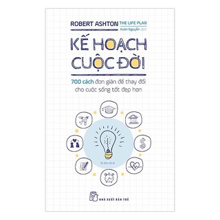 Kế Hoạch Cuộc Đời - 700 cách đơn giản để thay đổi cho cuộc sống tốt đẹp hơn