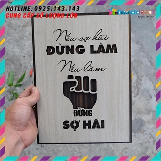 [ GIÁ SỐC ] Tranh gỗ treo tường - Nếu sợ hãi đừng làm nếu làm đừng sợ hãi - CRN -01