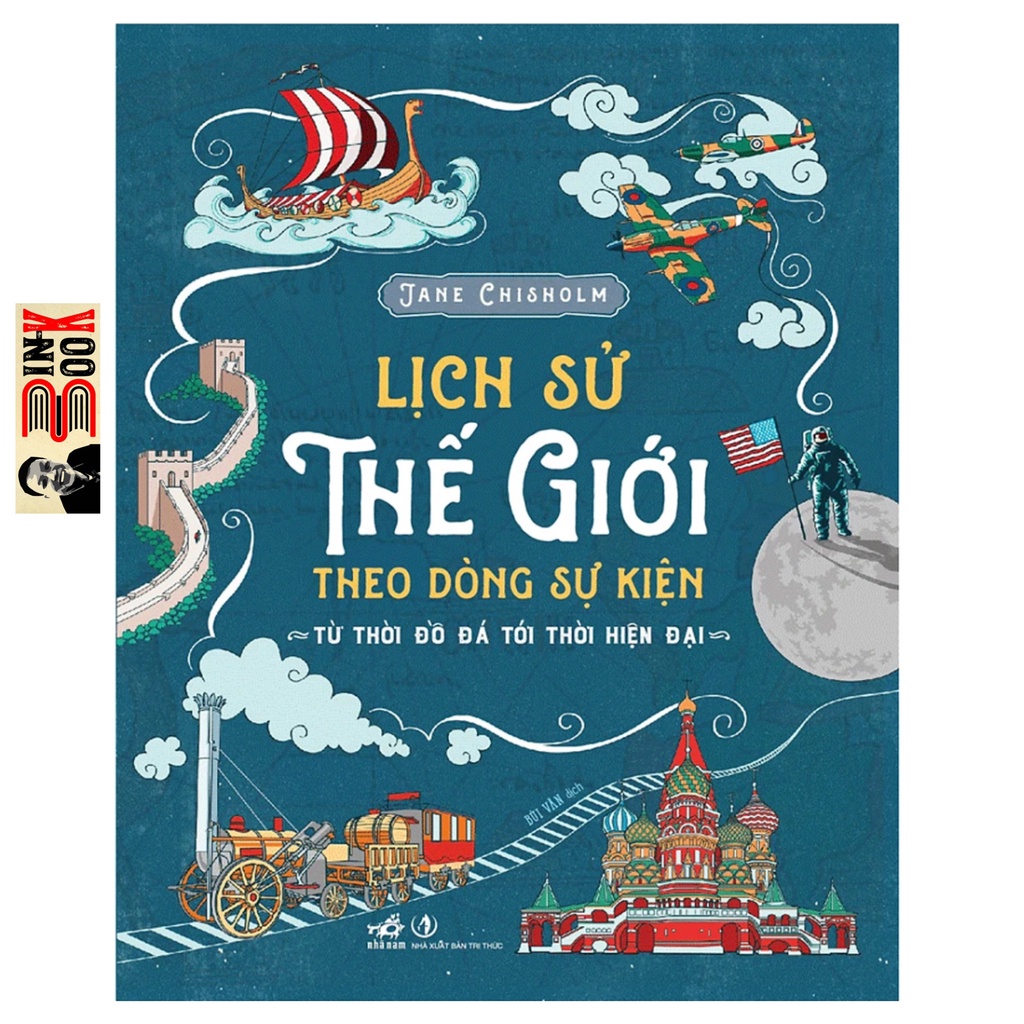 Sách Nhã Nam - Lịch Sử Thế Giới Theo Dòng Sự Kiện - Từ Thời Đồ Đá Tới Thời Hiện Đại (Bình Book)