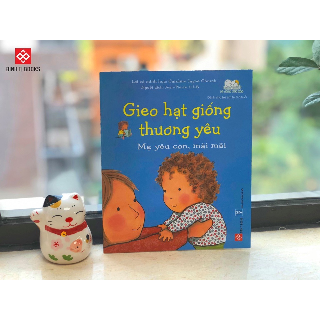 Sách - Gieo hạt giống thương yêu - Mẹ yêu con, mãi mãi