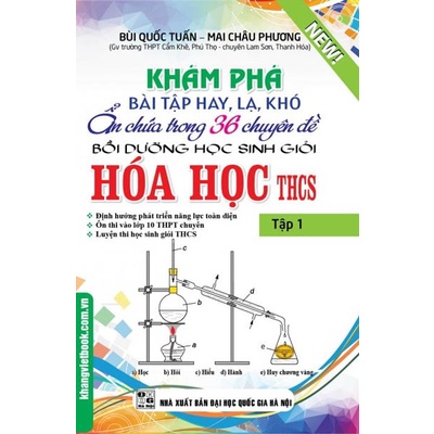 Sách Khám Phá Bài Tập Hay, Lạ, Khó Ẩn Chứa Trong 36 Chuyên Đề Bồi Dưỡng Học Sinh Giỏi Hóa Học THCS - Tập 1